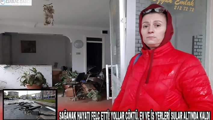 Sağanak hayatı felç etti! Yollar çöktü, ev ve iş yerleri sular altında kaldı