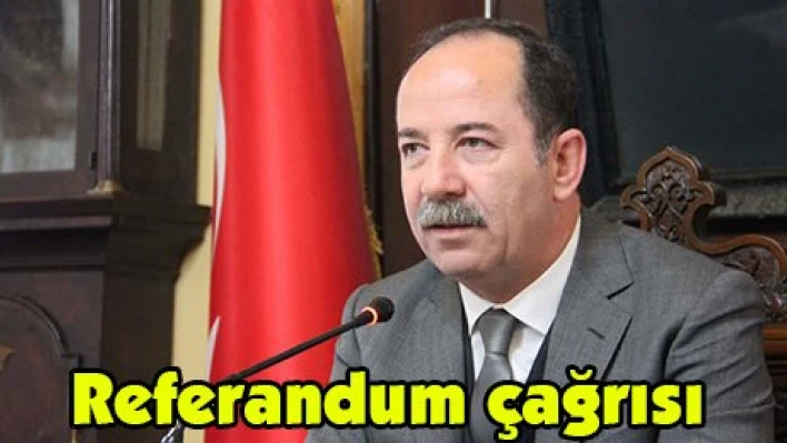 Başkan Gürkan'dan referandum çağrısı