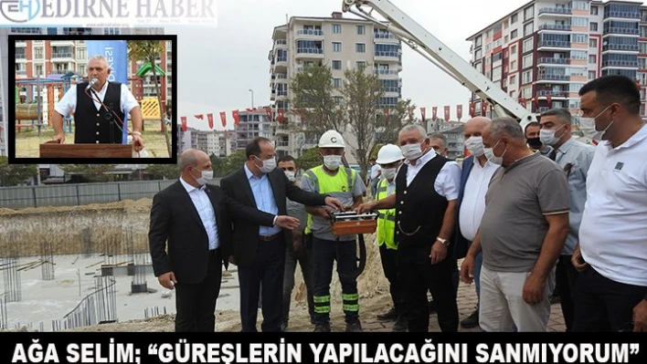Â 'Güreşlerin yapılacağını sanmıyorum'