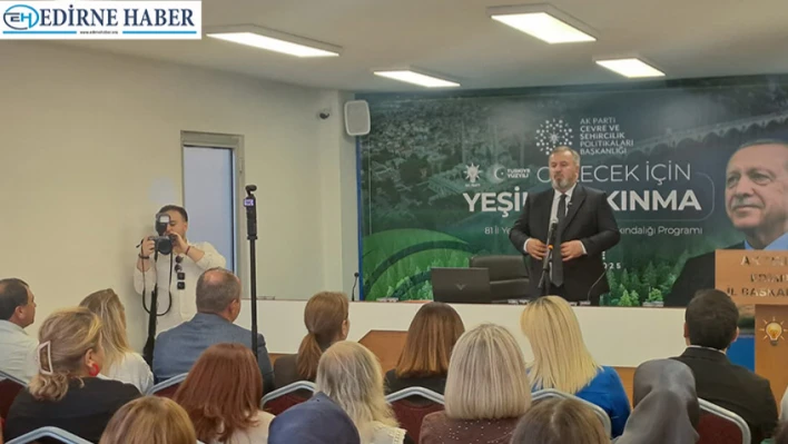 AK Parti'den Edirne'de Yeşil Dönüşüm ve İklim Programı