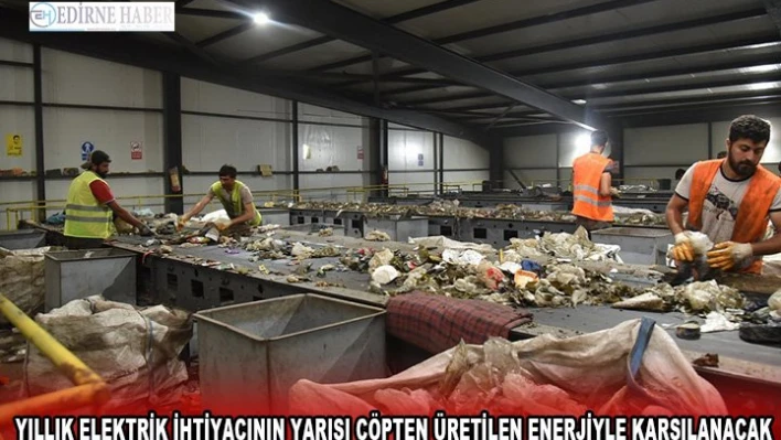 Yıllık elektrik ihtiyacının yarısı çöpten üretilen enerjiyle karşılanacak