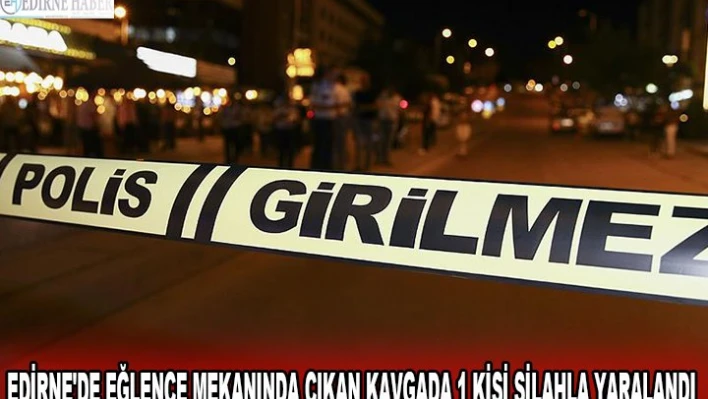 EĞLENCE MEKANINDA ÇIKAN KAVGA, 1 KİŞİ YARALANDI