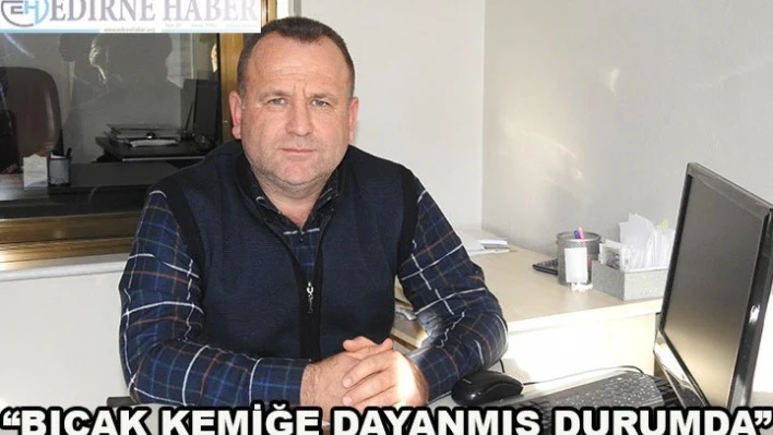 'Bıçak kemiğe dayandı'