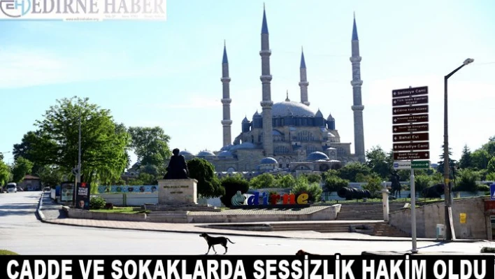Cadde ve sokaklarda sessizlik hakim oldu
