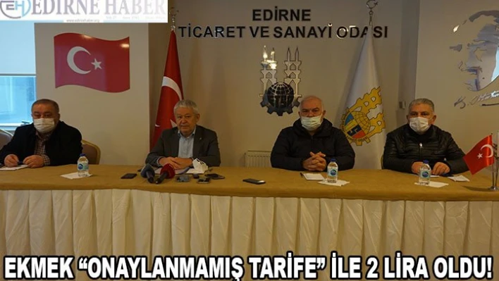 EKMEK 'ONAYLANMAMIŞ TARİFE' İLE 2 LİRA OLDU!