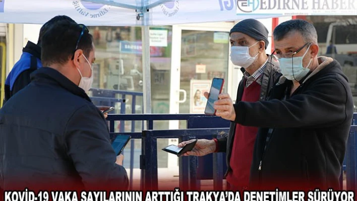 Kovid-19 vaka sayılarının arttığı Trakya'da denetimler sürüyor