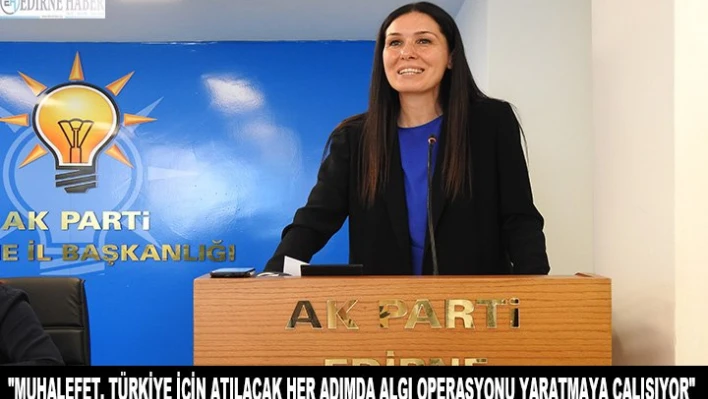 Karaaslan 'Muhalefet, Türkiye için atılacak her adımda algı operasyonu yaratmaya çalışıyor'