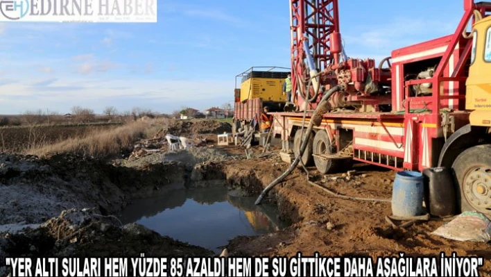 'Yer altı suları hem yüzde 85 azaldı hem de su gittikçe daha aşağılara iniyor'