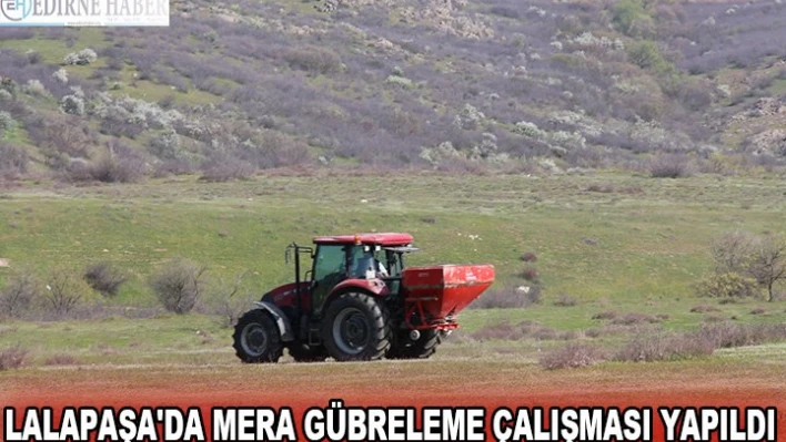 Lalapaşa'da mera gübreleme çalışması yapıldı