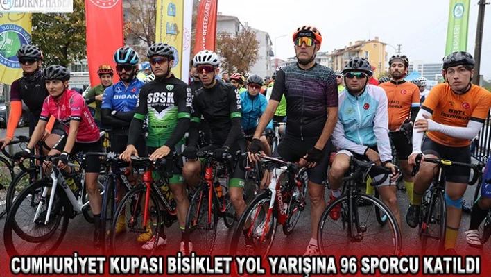 CUMHURİYET KUPASI BİSİKLET YOL YARIŞINA 96 SPORCU KATILDI
