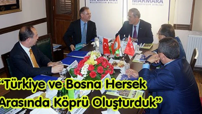 'Türkiye ve Bosna Hersek Arasında Köprü Oluşturduk'
