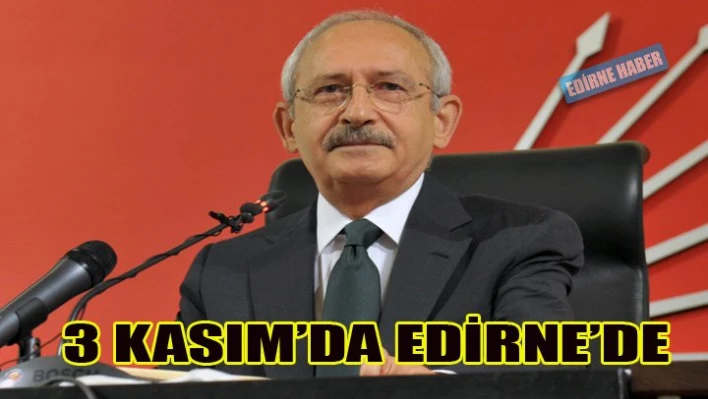 Kılıçdaroğlu Edirne'de