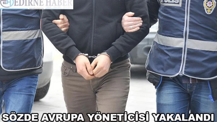 Sözde Avrupa yöneticisi yakalandı