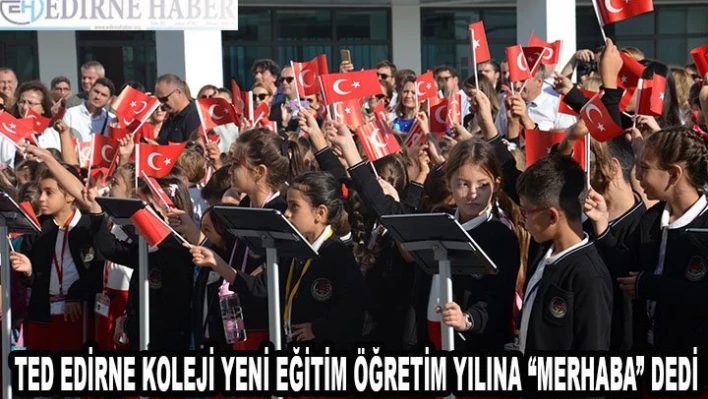TED Edirne Koleji Yeni Eğitim Öğretim Yılına 'Merhaba' Dedi