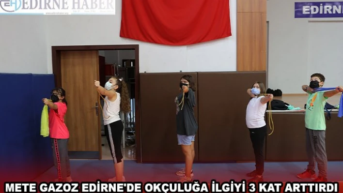Mete Gazoz'un olimpiyat şampiyonluğunun ardından Edirne'de okçuluğa ilgi 3 kat arttı