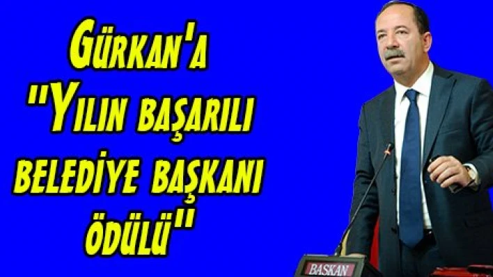 Gürkan'a 'Yılın başarılı belediye başkanı ödülü'