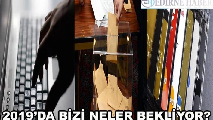 2019'DA BİZİ NELER BEKLİYOR?