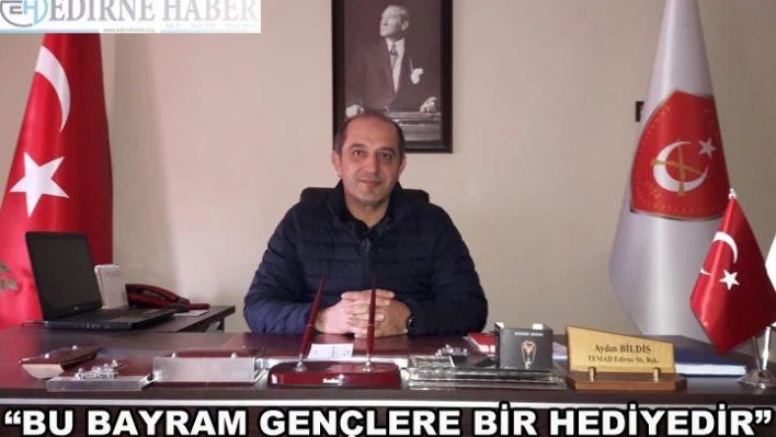 'Bu bayram gençlere bir hediyedir'