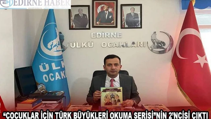 'ÇOCUKLAR İÇİN TÜRK BÜYÜKLERİ OKUMA SERİSİ'NİN 2'NCİSİ ÇIKTI