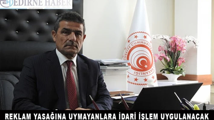 Reklam yasağına uymayanlara idari işlem uygulanacak