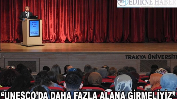 'UNESCO'da daha fazla alana girmeliyiz'