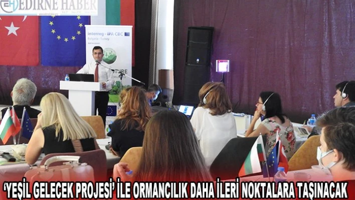 â€˜Yeşil Gelecek Projesi' ile ormancılık daha ileri noktalara taşınacak
