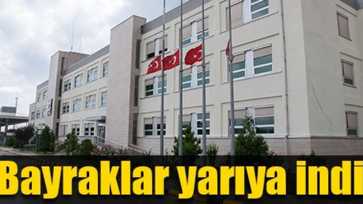 Bayraklar yarıya indirildi