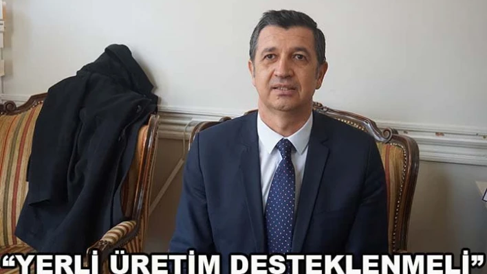 'Yerli Üretici Desteklenmeli'