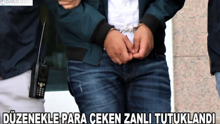 DÜZENEKLE PARA ÇEKEN ZANLI TUTUKLANDI
