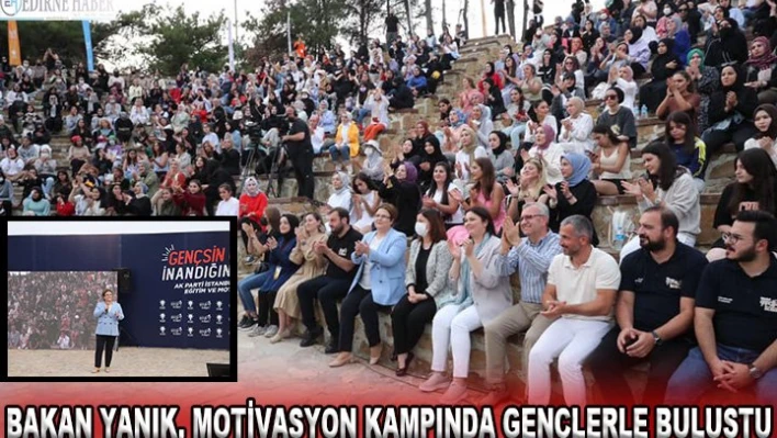 Bakan Yanık, Motivasyon Kampı'nda gençlerle bir araya geldi