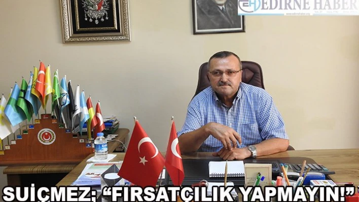 'Fırsatçılık yapmayın'