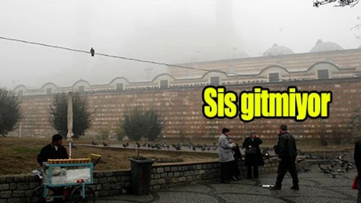 Sis bırakmıyor