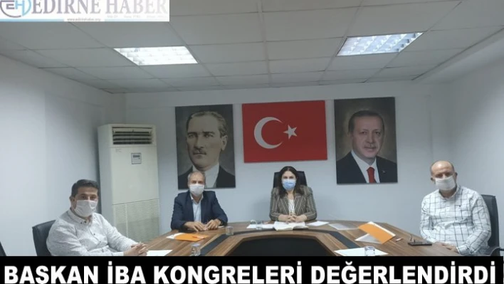 Başkan İba, ilçe başkanlarıyla kongreleri değerlendirdi