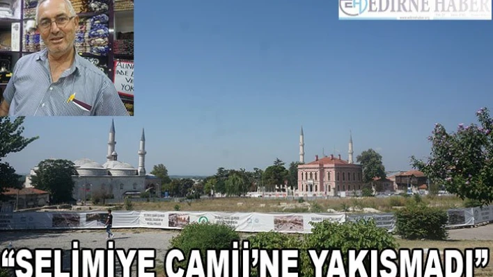 'Selimiye Camii'ne yakışmadı'