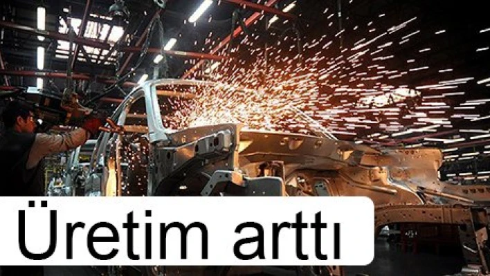 Üretim arttı