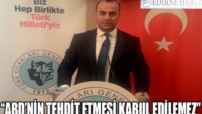 'ABD'nin tehdit etmesi kabul edilemez'