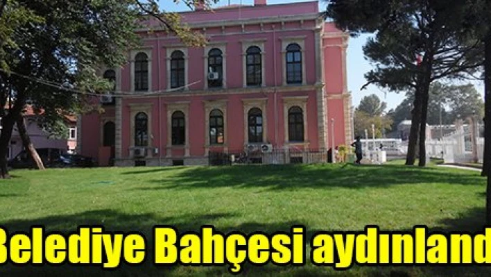 Belediye Bahçesi aydınlandı