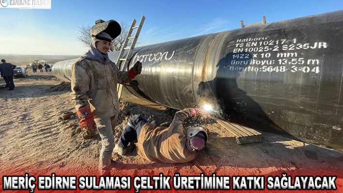 Meriç Edirne Sulaması çeltik üretimine katkı sağlayacak