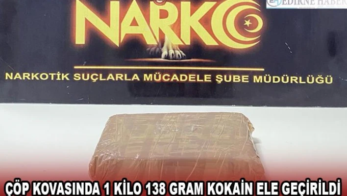 Çöp kovasında 1 kilo 138 gram kokain ele geçirildi