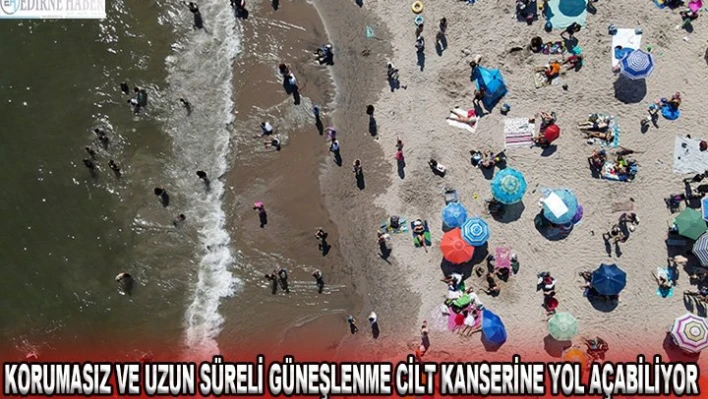 Korumasız ve uzun süreli güneşlenme cilt kanserine yol açabiliyor