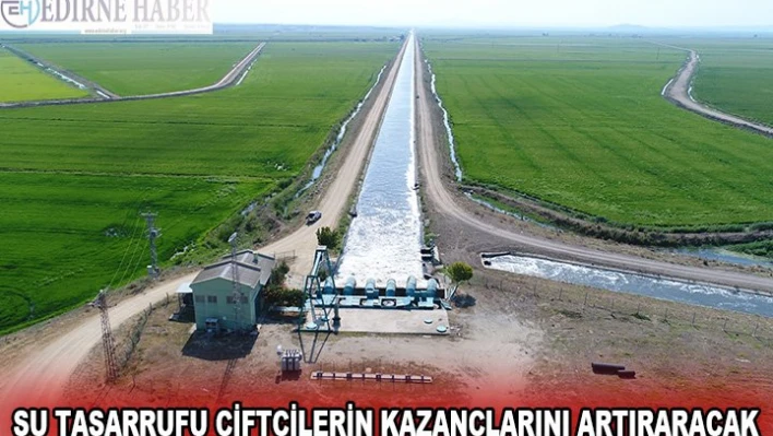 SU TASARRUFU ÇİFTÇİLERİN KAZANÇLARINI ARTIRARACAK