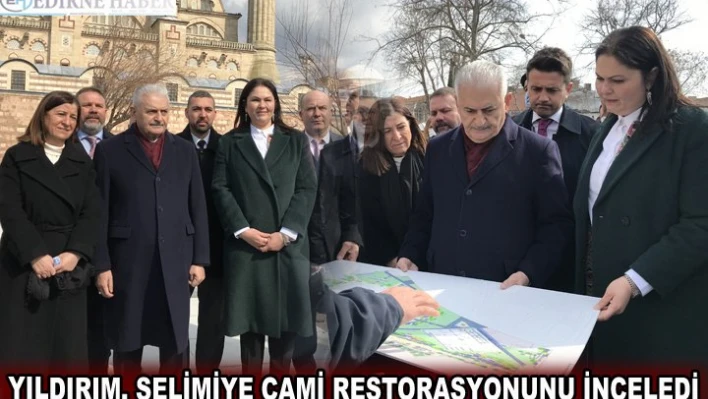 YILDIRIM, SELİMİYE CAMİRESTORASYONUNU İNCELEDİ