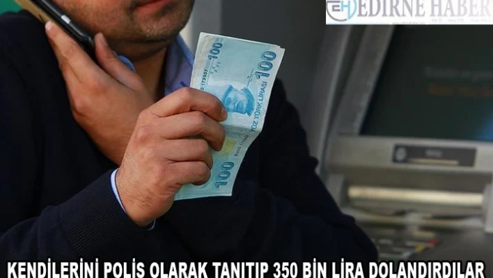 350 bin lirası alınarak dolandırıldı