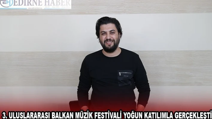 3. Uluslararası Balkan Müzik Festivali yoğun katılımla gerçekleşti