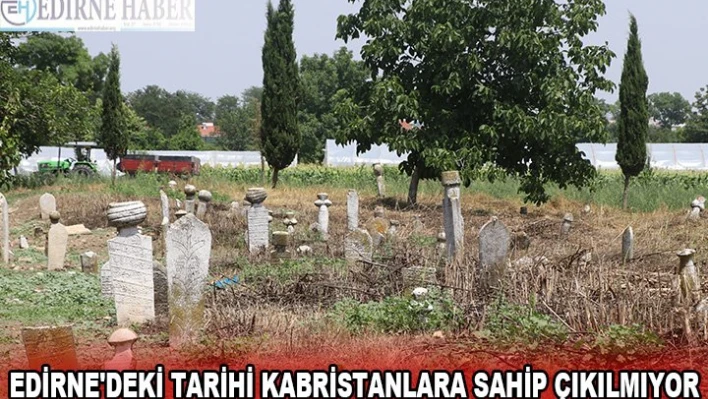 Edirne'deki tarihi kabristanlara sahip çıkılmıyor