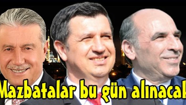 Mazbatalar bu gün alınacak