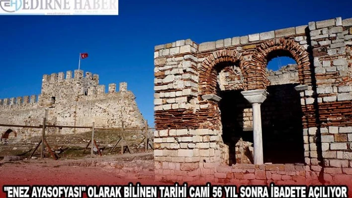 'Enez Ayasofyası' olarak bilinen tarihi cami 56 yıl sonra ibadete açılıyor