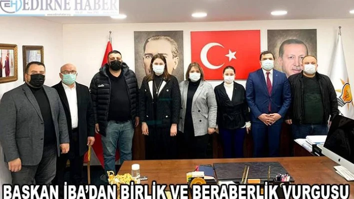 Başkan İba'dan birlik ve beraberlik vurgusu