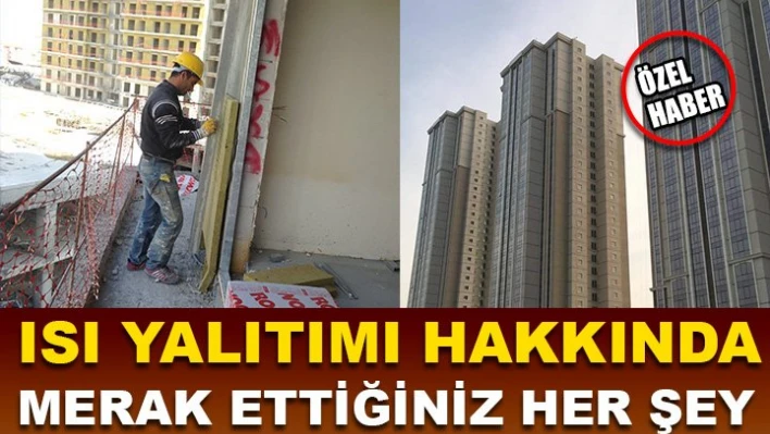 Isı yalıtımı hakkında bilmeniz gerekenler