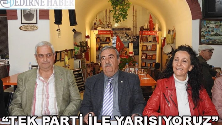 'Tek parti ile yarışıyoruz'